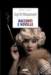 Racconti e novelle libro di Maupassant Guy de