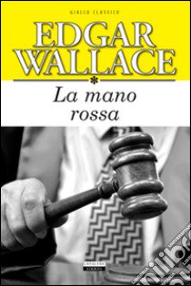 La mano rossa. Ediz. integrale libro di Wallace Edgar