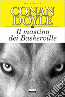 Il mastino dei Baskerville. Ediz. integrale libro di Doyle Arthur Conan; Alderighi Casati T. (cur.)