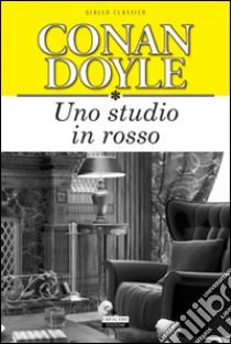 Uno studio in rosso. Ediz. integrale libro di Doyle Arthur Conan