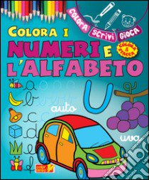 Colora i numeri e l'alfabeto. Ediz. illustrata libro