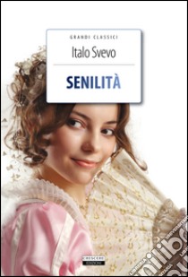 Senilità. Ediz. integrale. Con Segnalibro libro di Svevo Italo