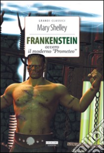 Frankenstein. Ediz. integrale. Con Segnalibro libro di Shelley Mary