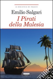 I pirati della Malesia. Ediz. integrale. Con Segnalibro libro di Salgari Emilio