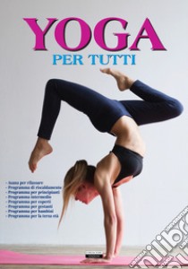 Yoga per tutti. Ediz. illustrata a colori libro