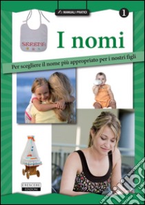 I nomi. Per scegliere il nome più appropriato per i nostri figli libro