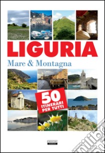 Liguria. Mare & montagna. 50 itinerari per tutti libro