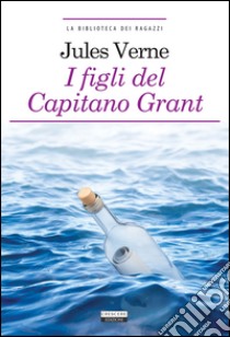 I figli del capitano Grant. Ediz. ridotta. Con Segnalibro libro di Verne Jules