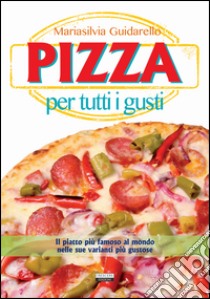 Pizza per tutti i gusti libro di Guidariello Mariasilvia