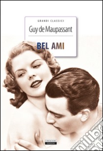 Bel-Ami. Ediz. integrale. Con Segnalibro libro di Maupassant Guy de; Romanini F. (cur.)