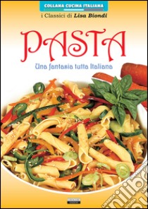 Pasta. Una fantasia tutta italiana libro di Biondi Lisa