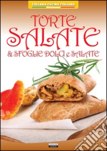 Torte salate & sfoglie dolci e salate libro