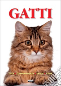 Gatti. Cura, comportamento, salute, razze libro