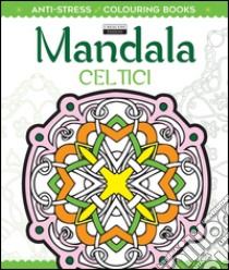 Mandala celtici. Antistress libro