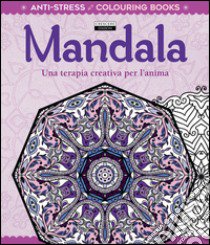 Mandala. Una terapia creativa per l'anima. Antistress libro