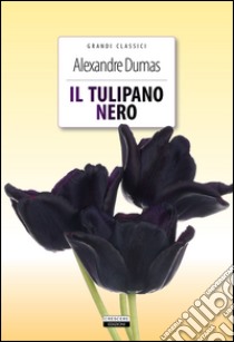 Il tulipano nero. Ediz. integrale. Con Segnalibro libro di Dumas Alexandre; Romanini F. (cur.)