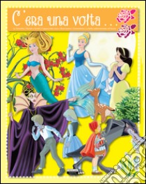 C'era una volta... La sirenetta. Hansel e Gretel. Cappuccetto rosso. Biancaneve. Cenerentola. La bella addormentata nel bosco libro