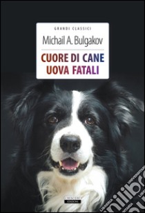 Cuore di cane-Uova fatali. Ediz. integrale. Con Segnalibro libro di Bulgakov Michail; Celentano A. (cur.)