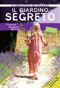 Il giardino segreto. Ediz. ad alta leggibilità libro di Burnett Frances Hodgson