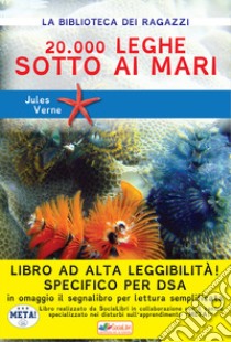 Ventimila leghe sotto i mari. Ediz. ad alta leggibilità. Specifico per DSA libro di Verne Jules