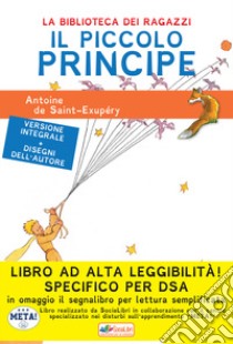 Il Piccolo Principe. Ediz. ad alta leggibilità. Specifico per DSA libro di Saint-Exupéry Antoine de