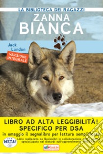 Zanna Bianca. Ediz. ad alta leggibilità. Specifico per DSA libro di London Jack