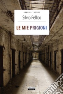 Le mie prigioni. Ediz. integrale. Con Segnalibro libro di Pellico Silvio; Celentano A. (cur.)