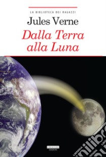 Dalla terra alla luna. Ediz. integrale. Con Segnalibro libro di Verne Jules; Büchi A. (cur.)