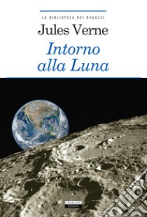 Intorno alla luna. Ediz. integrale. Con Segnalibro libro di Verne Jules; Büchi A. (cur.)