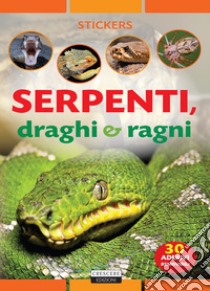 Serpenti, draghi e ragni. Con 30 adesivi removibili. Ediz. illustrata libro