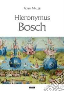 Hieronymus Bosch libro di Miller Peter