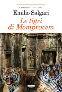 Le tigri di Mompracem. Ediz. integrale. Con Segnalibro libro di Salgari Emilio