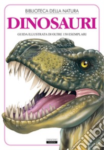 Dinosauri. Guida illustrata di oltre 150 esemplari libro di Festa Liborio Daniele