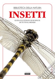 Insetti. Guida illustrata di 80 specie di tutto il mondo libro di Festa Liborio Daniele