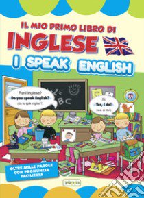 Il mio primo libro di inglese. I speak english libro