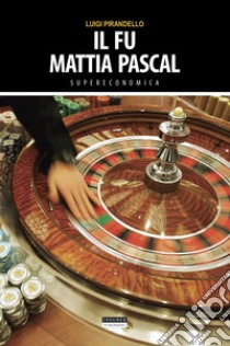 Il fu Mattia Pascal. Ediz. integrale libro di Pirandello Luigi