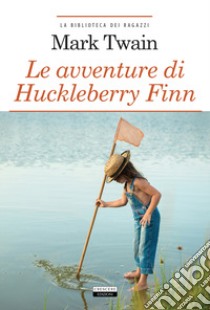 Le avventure di Huckleberry Finn. Ediz. integrale. Con Segnalibro libro di Twain Mark; Tosi N. (cur.)
