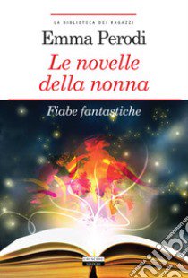 Le novelle della nonna. Fiabe fantastiche. Ediz. integrale. Con Segnalibro libro di Perodi Emma; Asfalti G. T. (cur.)