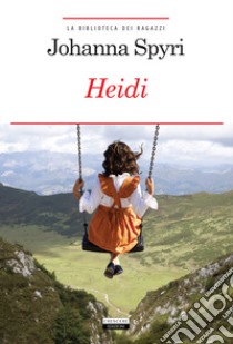 Heidi. Ediz. integrale. Con Segnalibro libro di Spyri Johanna; Asfalti G. T. (cur.)