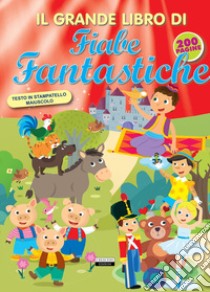 Il grande libro di fiabe fantastiche. Ediz. a colori libro