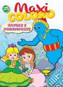 Maxi Coloro: Favole E Principesse libro