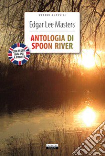 Antologia di Spoon River. Testo inglese a fronte. Ediz. integrale. Con Segnalibro libro di Masters Edgar Lee; Tosi N. (cur.)