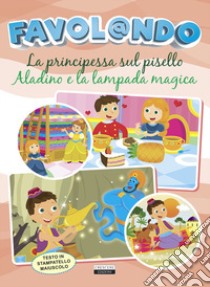 Favol@ndo. La principessa sul pisello-Aladino e la lampada magica. Ediz. in stampatello maiuscolo libro