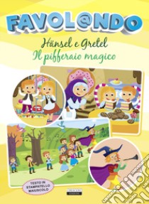 Favol@ndo. Hänsel e Gretel-Il pifferaio magico. Ediz. in stampatello maiuscolo libro