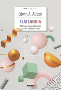 Flatlandia. Racconto fantastico a più dimensioni. Ediz. integrale. Con Segnalibro libro di Abbott Edwin A.; Büchi A. (cur.)