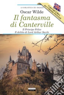 Il fantasma di Canterville-Il Principe Felice-Il delitto di lord Arthur Savile-The Canterville Ghost-The Happy Prince-Lord Arthur Savile's Crime. Ediz. integrale. Con Segnalibro libro di Wilde Oscar