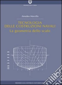 Tecnologia delle costruzioni navali. La geometria dello scafo libro di Morvillo Amedeo