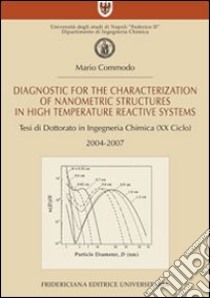 Diagnostic for the characterization of nanometric structures in high temperature reactive systems. Tesi di dottorato in ingegneria chimica libro di Commodo Mario