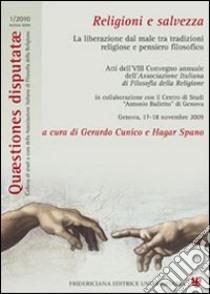 Religioni e salvezza. La liberazione dal male tra tradizioni religiose e pensiero filosofico. Atti dell'8º Congresso annuale dell'Associazione italiana di filosofia della religione libro di Cunico G. (cur.); Spano H. (cur.)