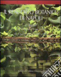 Il Real orto botanico di Napoli. Ediz. illustrata libro di De Luca P. (cur.); Menale B. (cur.)